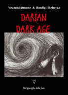 Nel giaciglio delle fate. Darian DarkAge di Simone Vezzoni, Rebecca Bonfigli, 2