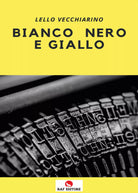 Bianco nero e giallo di Lello Vecchiarino, 2021, Raf Editore