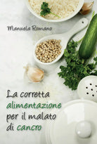 La corretta alimentazione per il malato di cancro di Manuela Romano, 2016, You