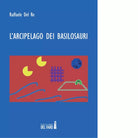 L arcipelago dei basilosauri di Del Re Raffaele