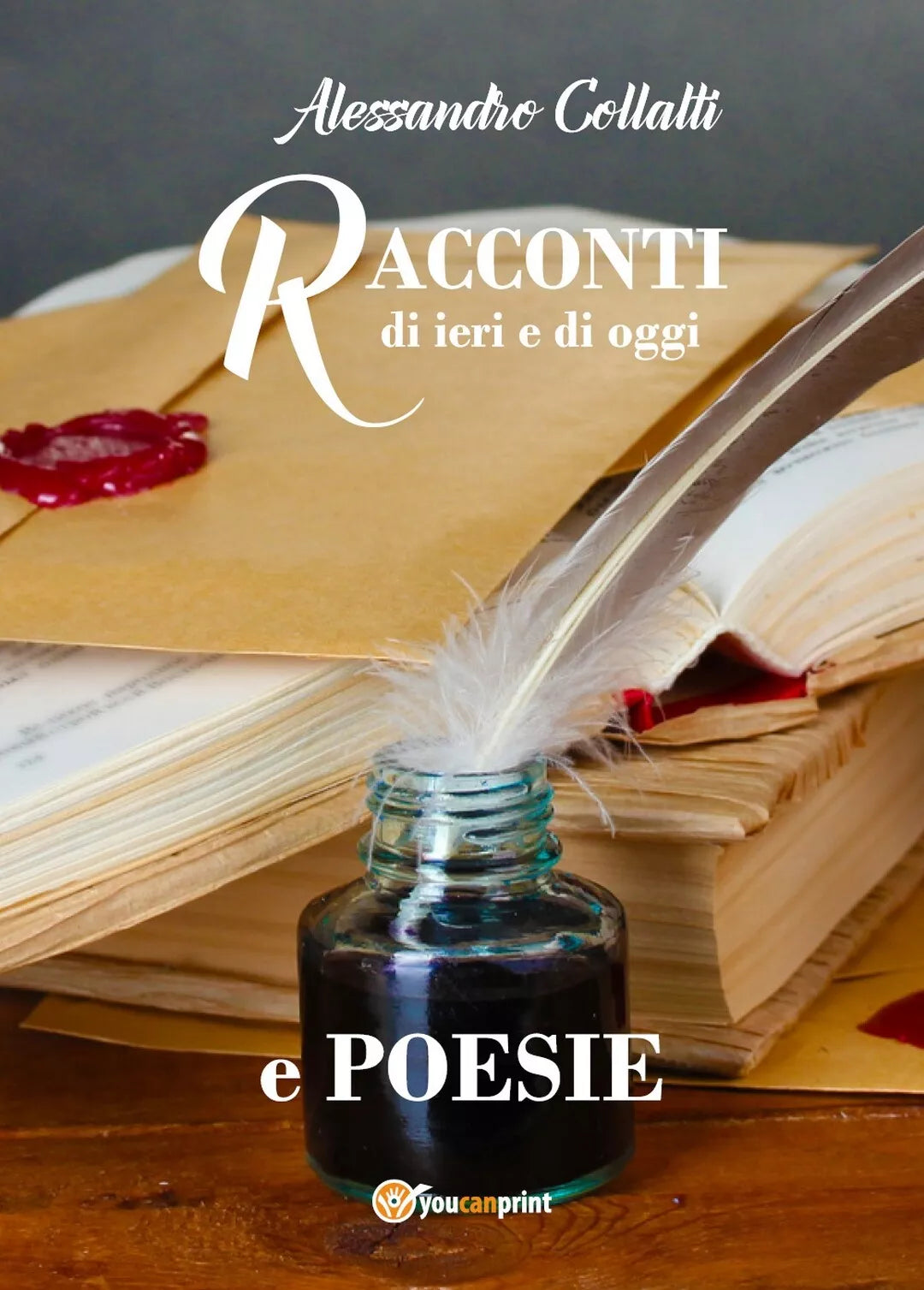 Racconti di ieri e di oggi e poesie di Alessandro Collalti, 2018, Youcanprint