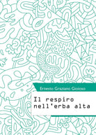 Il respiro nell’erba alta di Ernesto Graziano Gioioso, 2019, Youcanprint