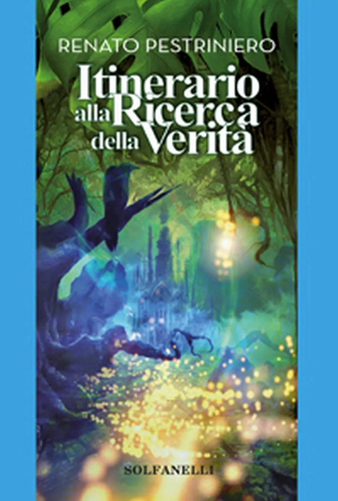 ITINERARIO ALLA RICERCA DELLA VERITA di Renato Pestriniero, Solfanelli Edizion