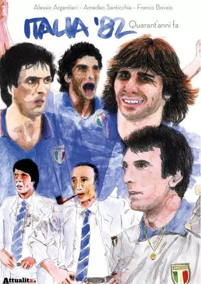 ITALIA 82 Quarant anni fa di Alessio Argentieri