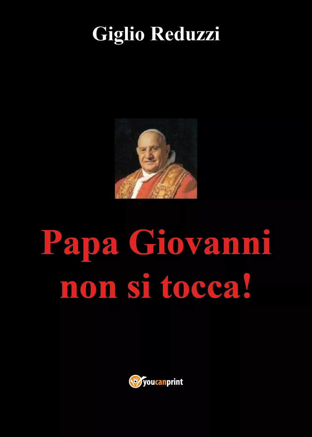 Papa Giovanni non si tocca! di Giglio Reduzzi, 2021, Youcanprint