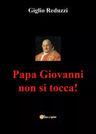 Papa Giovanni non si tocca! di Giglio Reduzzi, 2021, Youcanprint
