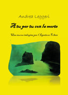 A tu per tu con la morte di Andrea Leggeri, 2021, Youcanprint