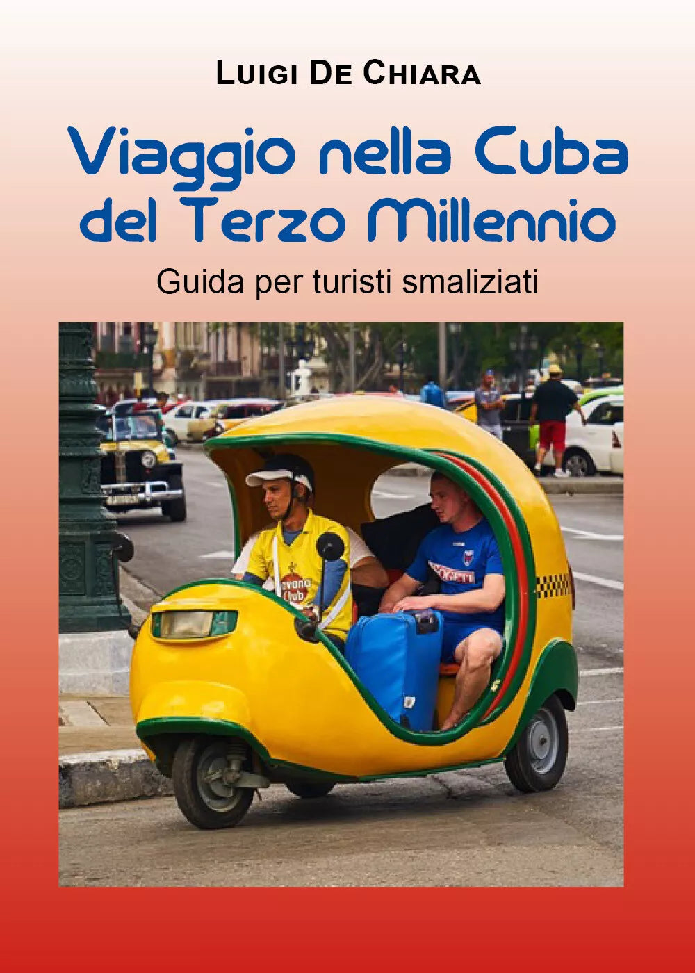 Viaggio nella Cuba del Terzo Millennio. Guida per turisti smaliziati - 2021
