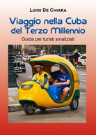 Viaggio nella Cuba del Terzo Millennio. Guida per turisti smaliziati - 2021