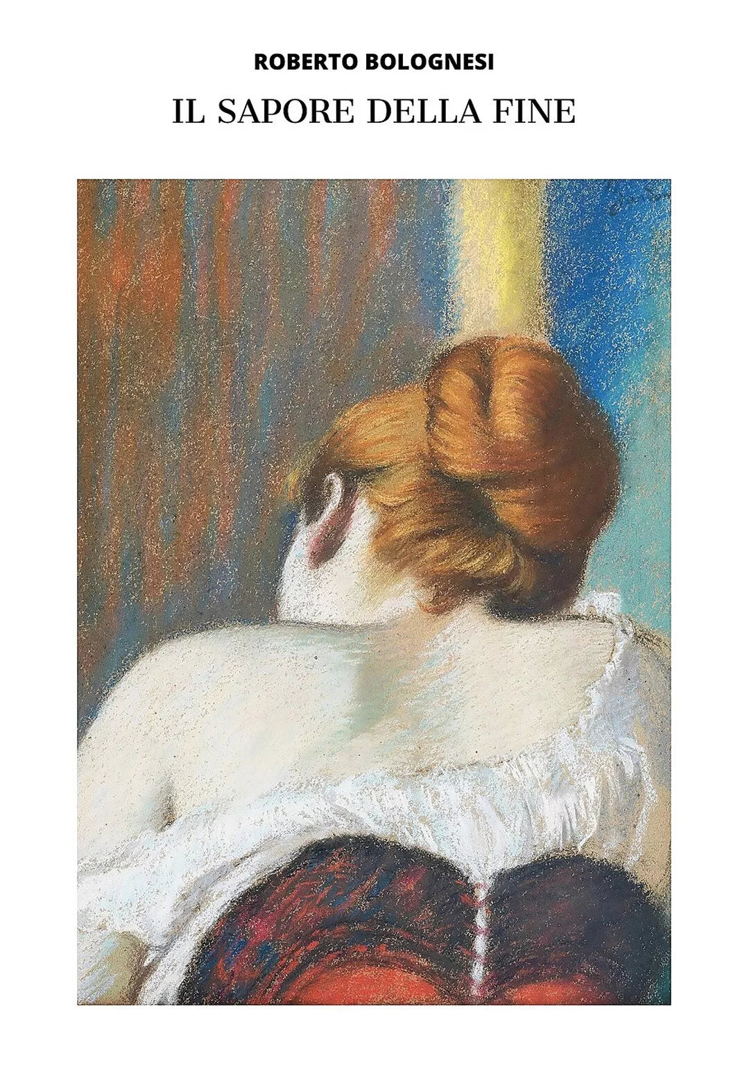 Il sapore della fine di Roberto Bolognesi, 2015, Youcanprint
