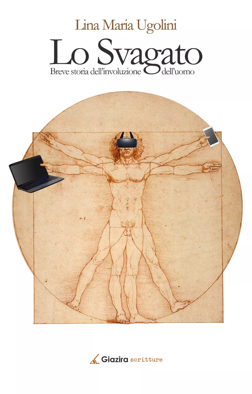 Lo Svagato. Breve storia dell’involuzione dell’uomo-Lina Maria Ugolini-Giazira