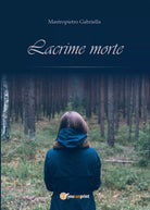 Lacrime morte di Gabriella Mastropietro, 2014, Youcanprint