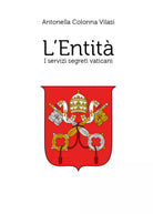 L’Entita. I servizi segreti vaticani di Antonella Colonna Vilasi, 2020, Youca