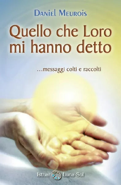 Quello che Loro mi hanno detto, di Daniel Meurois, 2019, Isthar Luna-sole - ER