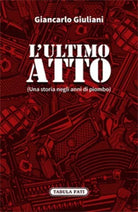 L ULTIMO ATTO Una storia negli anni di piombo di Giancarlo Giuliani
