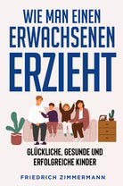 WIE MAN EINEN ERWACHSENEN ERZIEHT di Friedrich Zimmermann