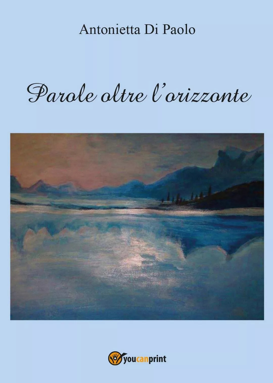 Parole oltre l’orizzonte di Antonietta Di Paolo, 2016, Youcanprint