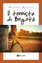 Il tennista di Bogota di Michele Mazzini, 2019, Youcanprint