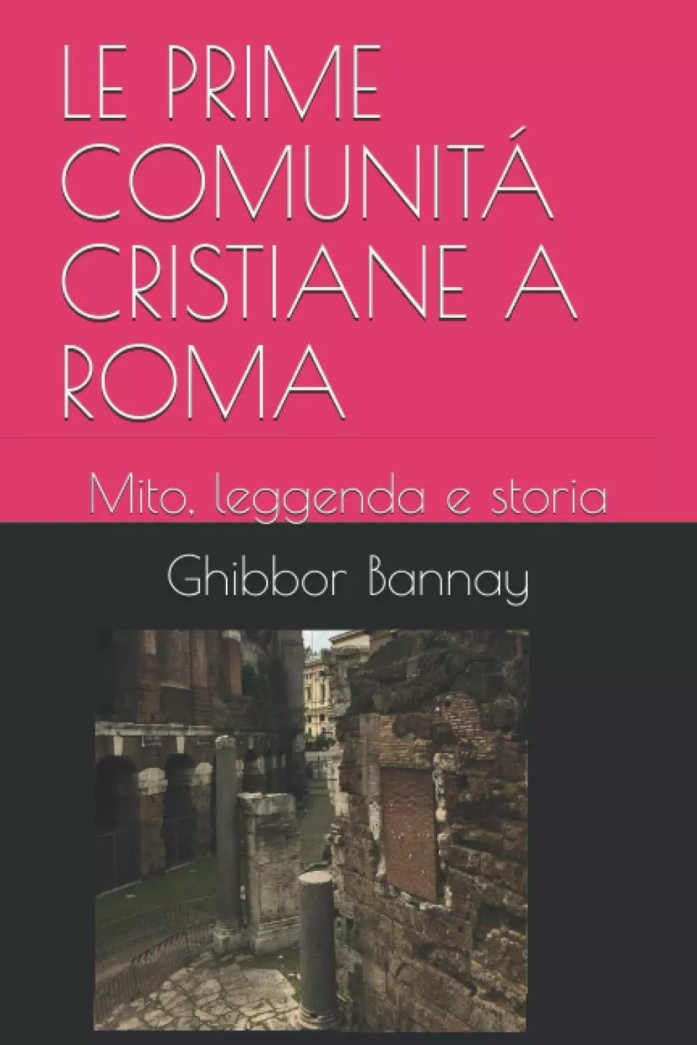 LE PRIME COMUNITA CRISTIANE A ROMA: Mito, leggenda e storia di Ghibbor Ben Banna