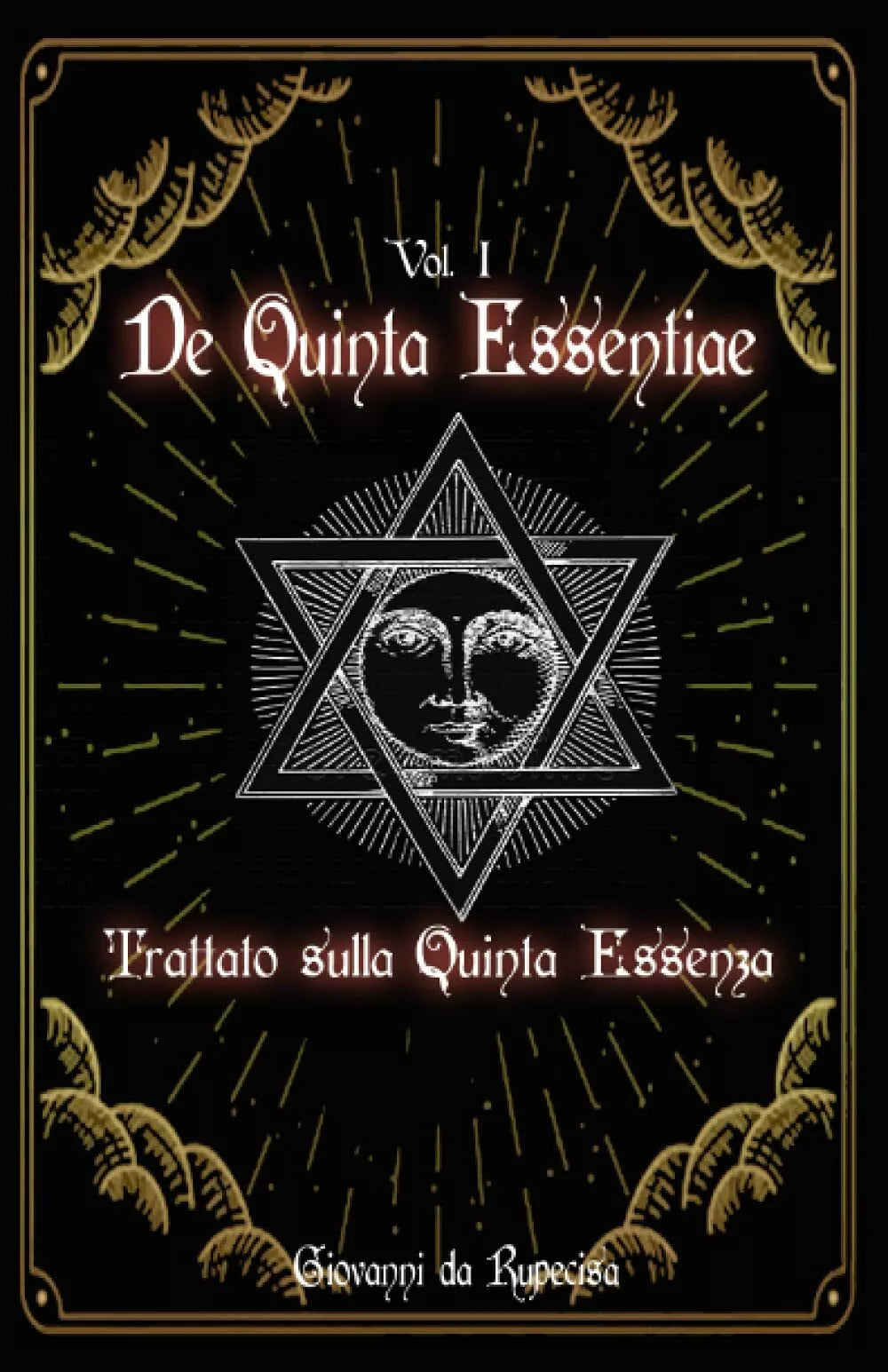 De Quinta Essentiae vol. 1 : Trattato sulla quinta essenza: Antico Grimorio Alch