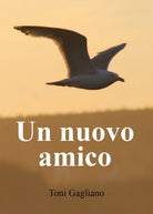 Un nuovo amico di Toni Gagliano, 2019, Youcanprint