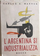L’Argentina si industrializza di Carlos A. Warren, 1955, Bocca