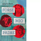Forse mio padre di Laura Forti
