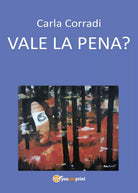 Vale la pena? di Carla Corradi, 2016, Youcanprint