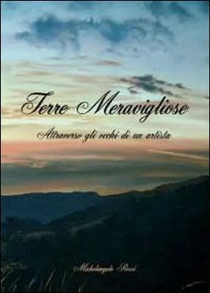 Terre meravigliose, Michelangelo Rossi, 2011, Youcanprint - ER