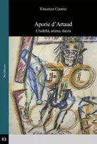 Aporie d’Artaud. Crudelta, anima, danza di Vincenzo Cuomo, 2019, Kajak Edizion