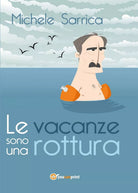 Le vacanze sono una rottura di Michele Sarrica, 2017, Youcanprint