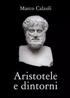Aristotele e dintorni di Marco Calzoli, 2018, Youcanprint
