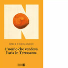 L uomo che vendeva l aria in Terrasanta di Omer Friedlander