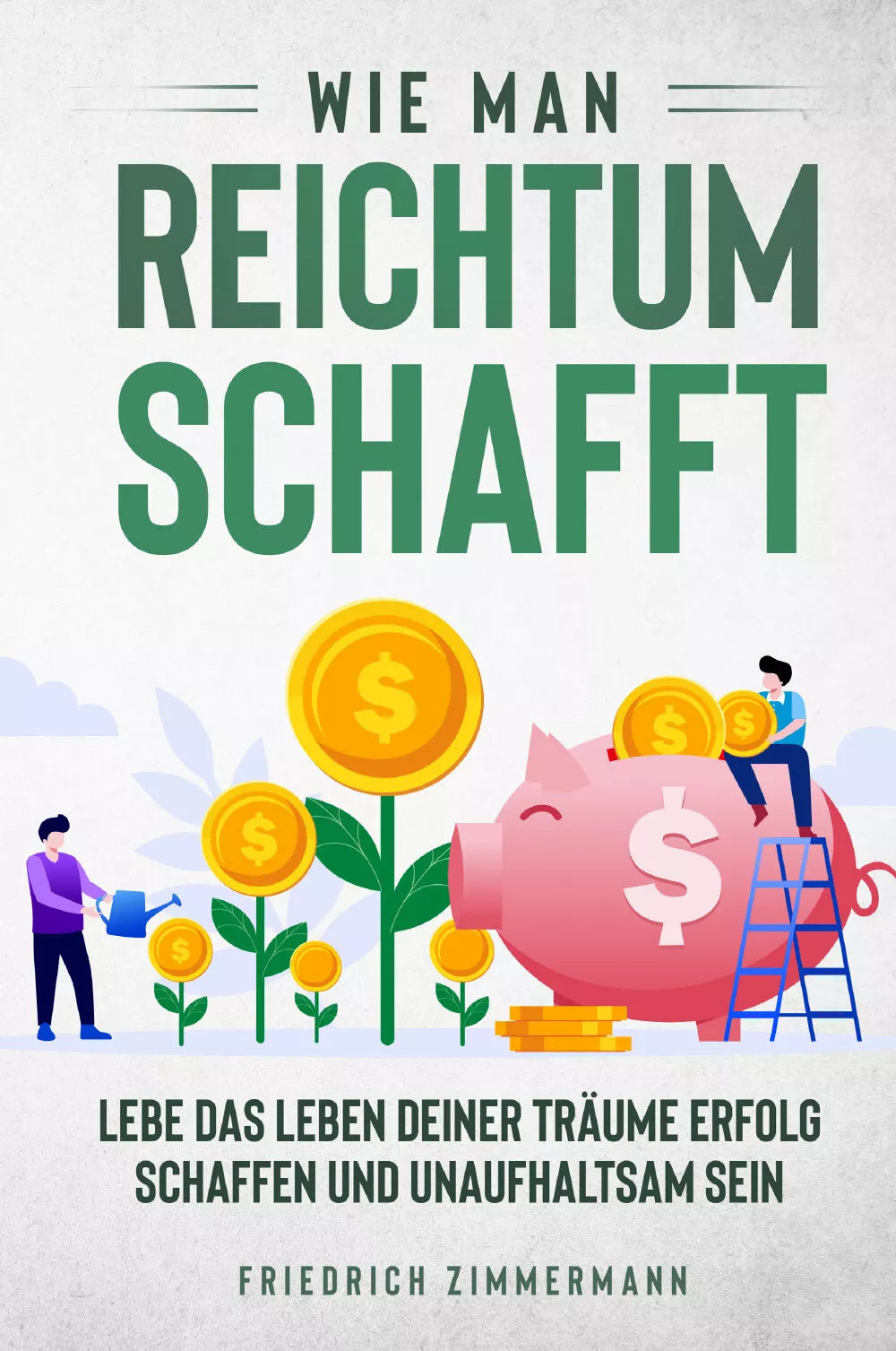 Wie man Reichtum schafft Lebe das Leben deiner Tr ume Erfolg schaffen und unauf