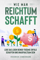 Wie man Reichtum schafft Lebe das Leben deiner Tr ume Erfolg schaffen und unauf