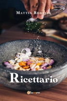 Ricettario di Mattia Regalia, 2020, Youcanprint