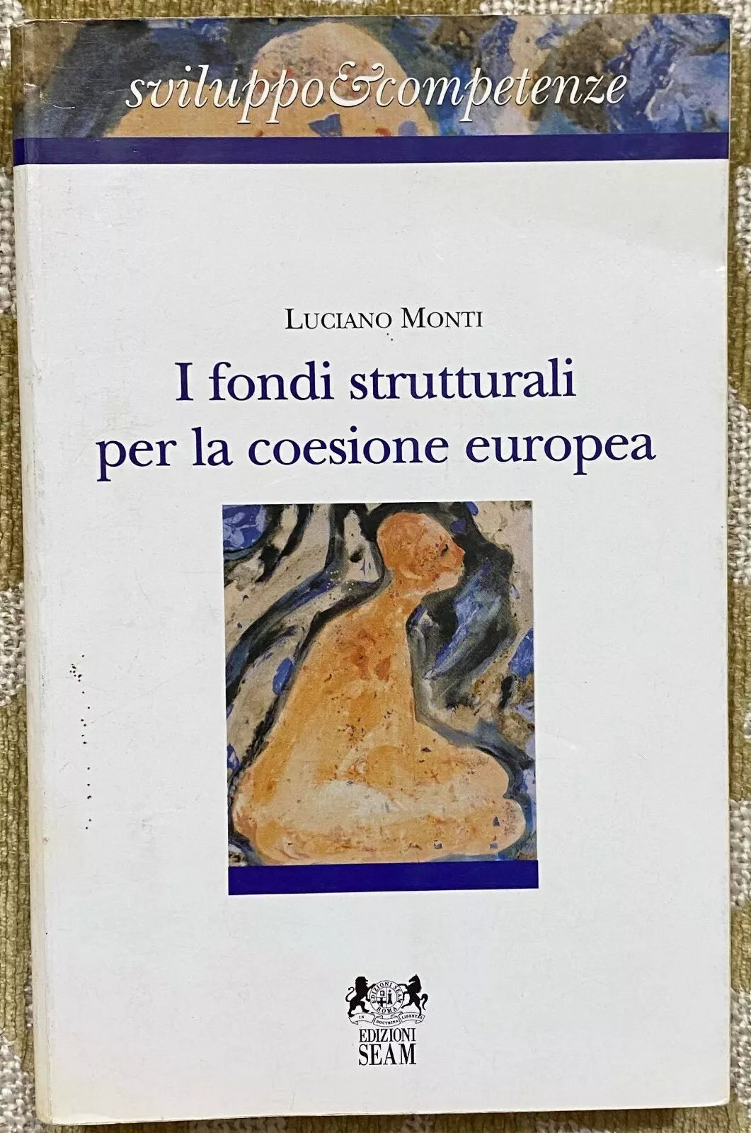 I fondi strutturali per la coesione europea - Luciano Monti - Seam - 1996 - M