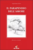 Il parapendio dell’amore di Angela M. Tiberi, 2010, Mgc Edizioni