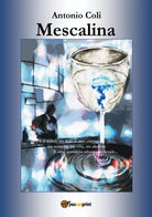 Mescalina di Antonio Coli, 2018, Youcanprint