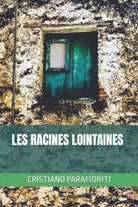 LES RACINES LOINTAINES di Cristiano Parafioriti