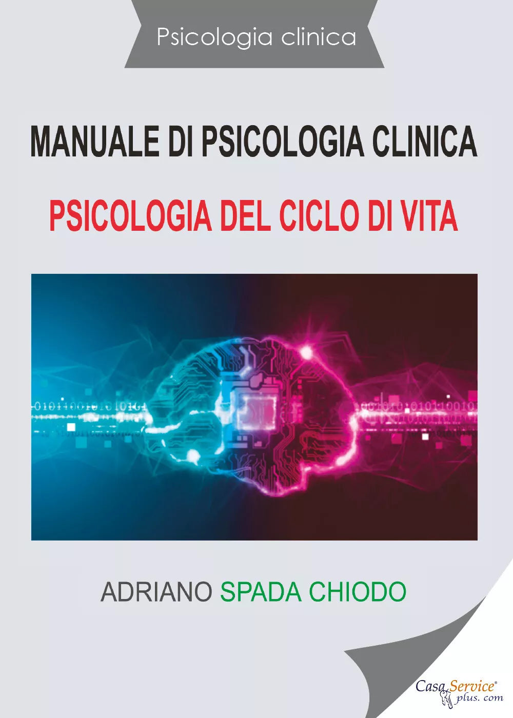 Manuale di psicologia clinica. Psicologia del ciclo di vita di Adriano Spada Chi