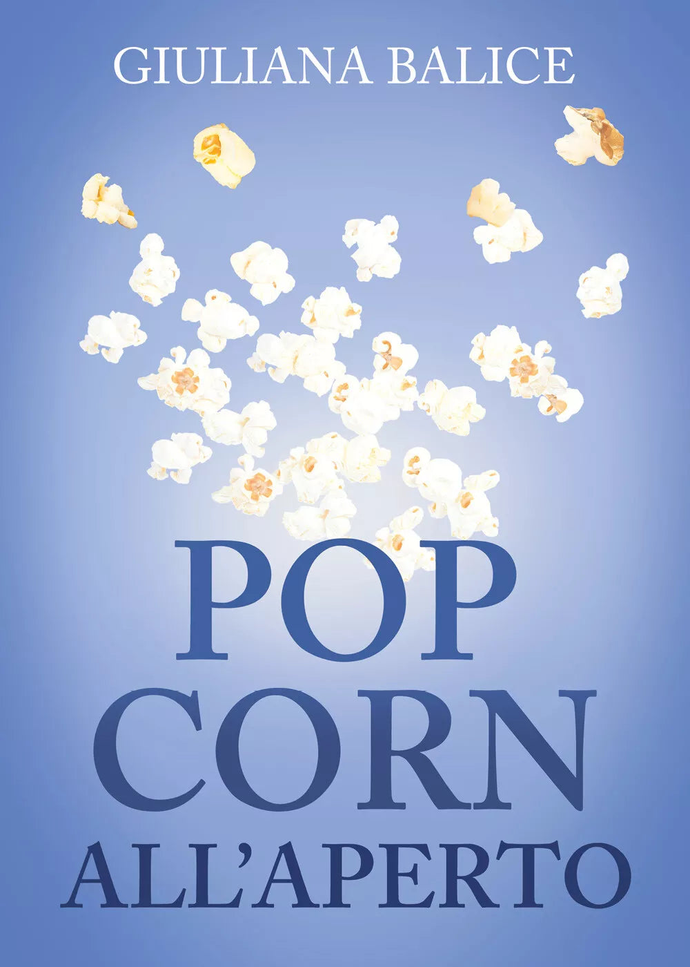Pop corn all’aperto di Giuliana Balice, 2021, Youcanprint
