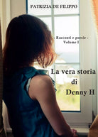 La vera storia di Denny H vol. 1 di Patrizia De Filippo, 2016, Youcanprint