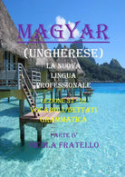 Magyar. La nuova lingua professionale. Parte IV di Nicola Fratello, 2019