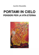 Portami in cielo - Pensieri per la vita eterna di Aurelio Massidda, 2019