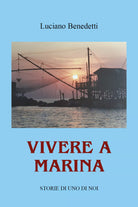 Vivere a Marina. Storie di uno di noi di Luciano Benedetti, 2021, Youcanprint
