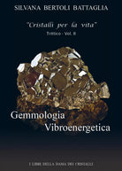 Gemmologia Vibroenergetica- vol. II di Silvana Bertoli Battaglia, 2020, Youcan