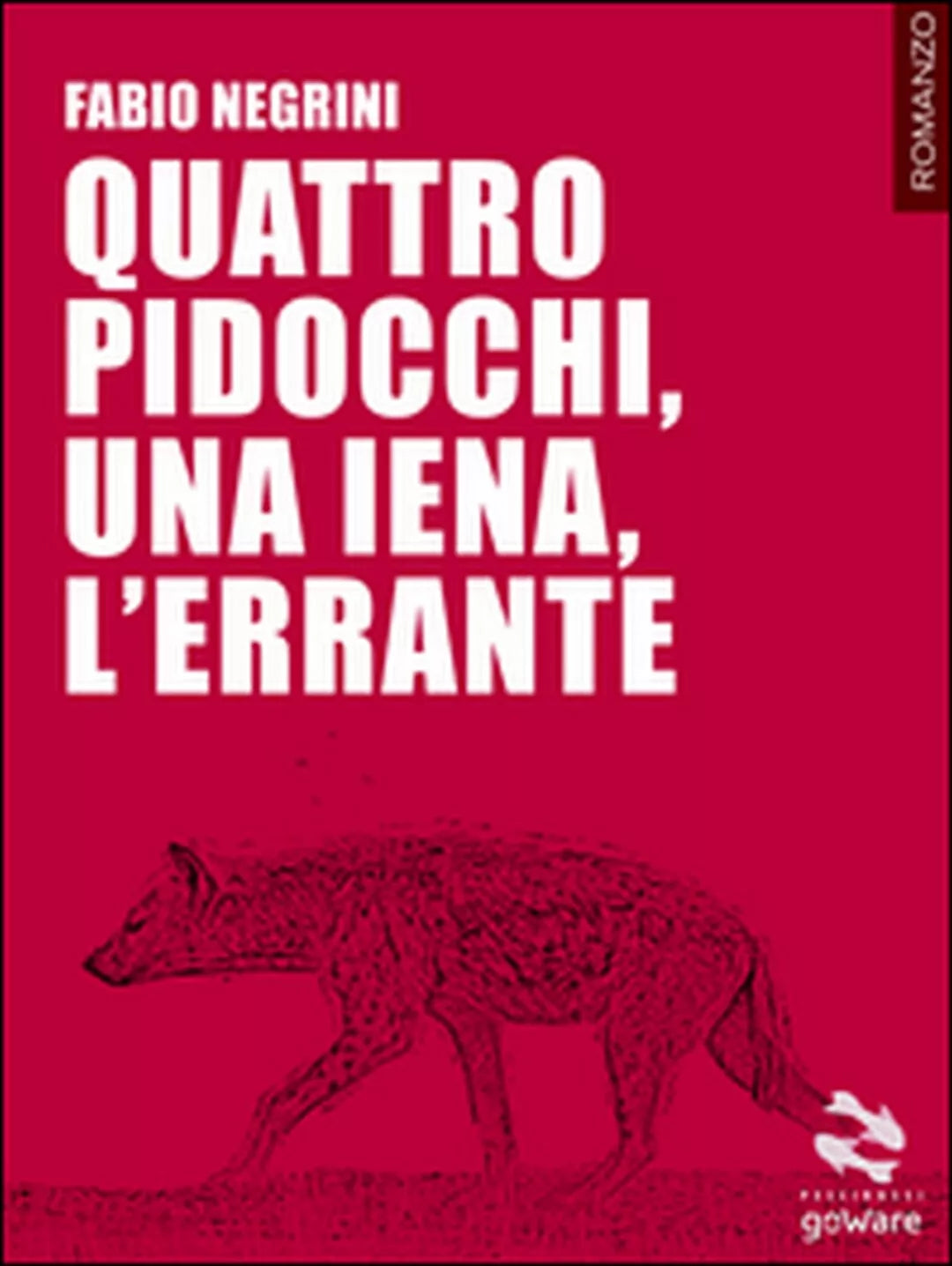 Quattro pidocchi, una iena, l’errante di Fabio Negrini, 2017, Goware