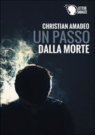Un passo dalla morte di Christian Amadeo, 2015, Lettere Animate Editore