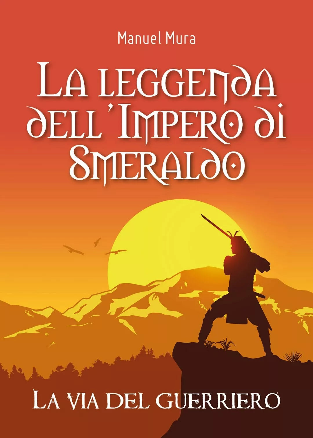 La leggenda dell’Impero di Smeraldo. La via del guerriero di Manuel Mura, 2019